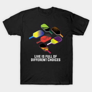 Live is full of Different Choices Funny  Pickleball Player T-Shirt